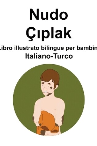 Cover of Italiano-Turco Nudo / Çıplak Libro illustrato bilingue per bambini