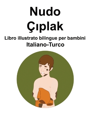 Book cover for Italiano-Turco Nudo / Çıplak Libro illustrato bilingue per bambini