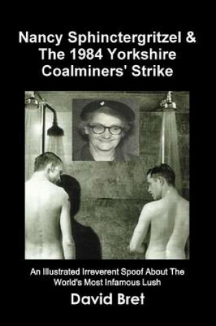 Cover of Nancy Sphinctergritzel & the 1984 Yorkshire Coalminers' Strike