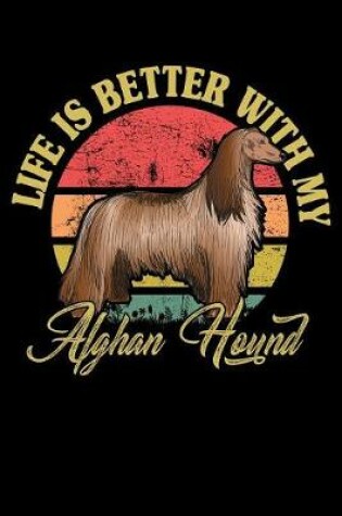 Cover of Life Is Better With My Afghan Hound