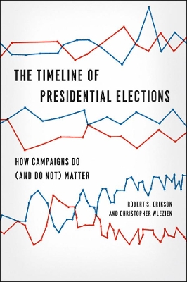 Book cover for The Timeline of Presidential Elections - How Campaigns Do (and Do Not) Matter