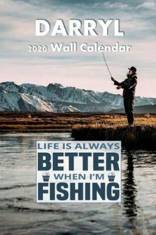 Cover of Life Is Always Better When I'm Fishing 2020 Wall Calendar, Darryl