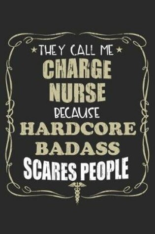 Cover of They Call Me Charge Nurse Because Hardcore Badass Scares People