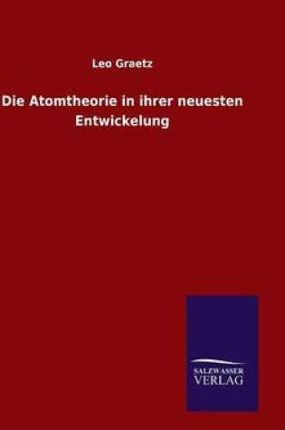 Cover of Die Atomtheorie in ihrer neuesten Entwickelung