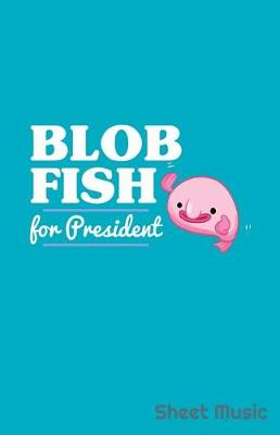 Book cover for Blob Fish for President Sheet Music