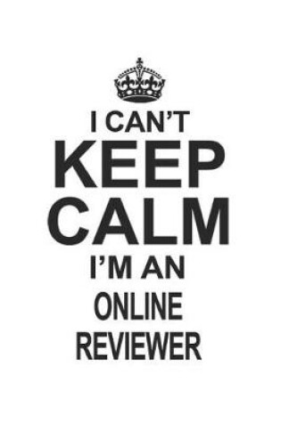 Cover of I Can't Keep Calm I'm An Online Reviewer