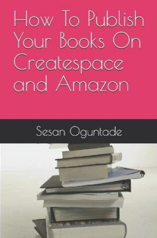 Cover of How To Publish Your Books On Createspace and Amazon