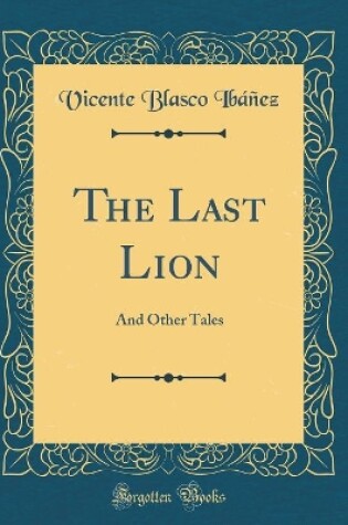 Cover of The Last Lion: And Other Tales (Classic Reprint)