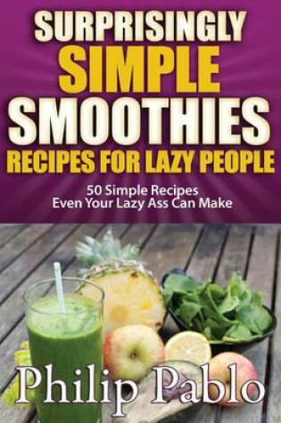 Cover of Surprisingly Simple Smoothies Recipes for Lazy People