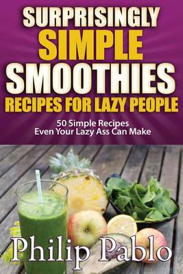 Cover of Surprisingly Simple Smoothies Recipes for Lazy People