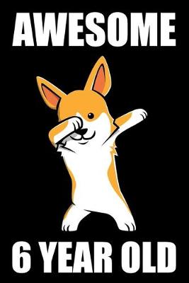 Book cover for Awesome 6 Year Old Dabbing Corgi Edition