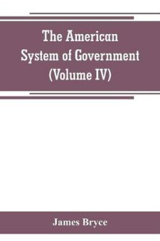 Cover of The American System of Government (Volume IV)