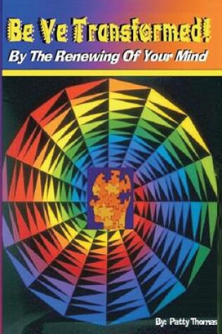 Cover of Be Ye Transformed by the Renewing of Your Mind