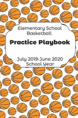 Cover of Elementary School Basketball Practice Playbook July 2019 - June 2020 School Year