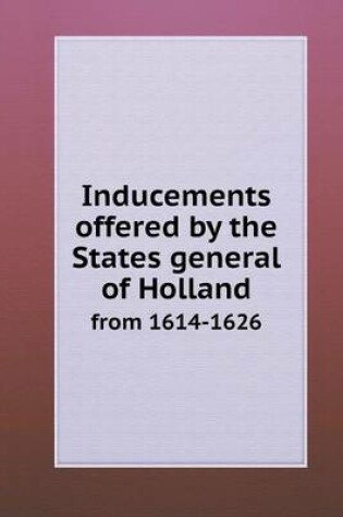 Cover of Inducements offered by the States general of Holland from 1614-1626