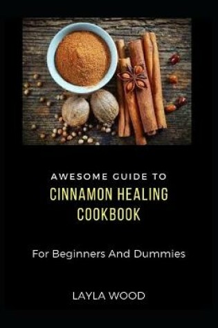 Cover of Awesome Guide To Cinnamon Healing Cookbook For Beginners And Dummies