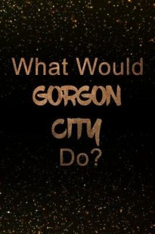 Cover of What Would Gorgon City Do?