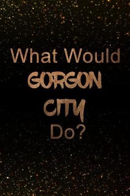 Book cover for What Would Gorgon City Do?