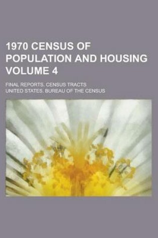 Cover of 1970 Census of Population and Housing; Final Reports. Census Tracts Volume 4