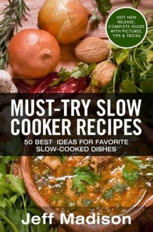 Cover of Must-Try Slow Cooker Recipes