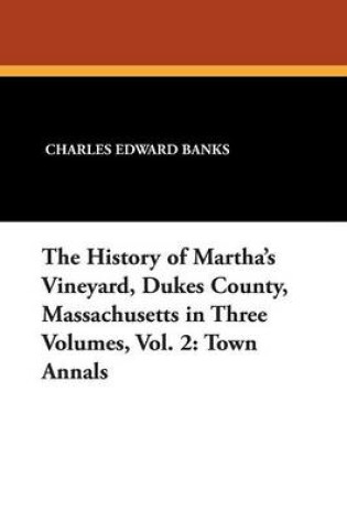 Cover of The History of Martha's Vineyard, Dukes County, Massachusetts in Three Volumes, Vol. 2