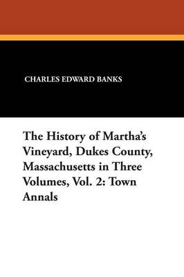 Book cover for The History of Martha's Vineyard, Dukes County, Massachusetts in Three Volumes, Vol. 2