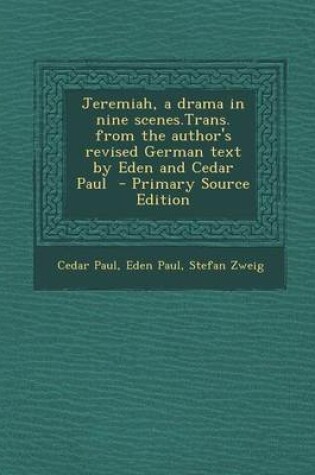 Cover of Jeremiah, a Drama in Nine Scenes.Trans. from the Author's Revised German Text by Eden and Cedar Paul - Primary Source Edition