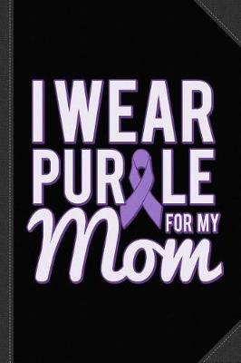 Book cover for I Wear Purple for My Mom Alzheimer's Journal Notebook