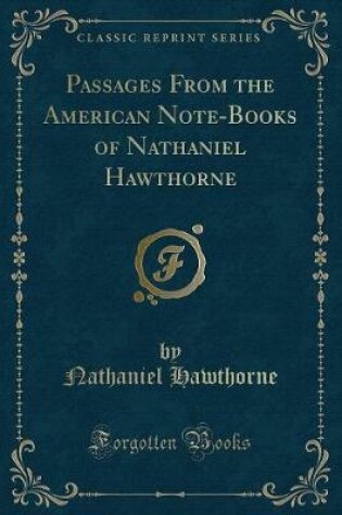 Cover of Passages from the American Note-Books of Nathaniel Hawthorne (Classic Reprint)