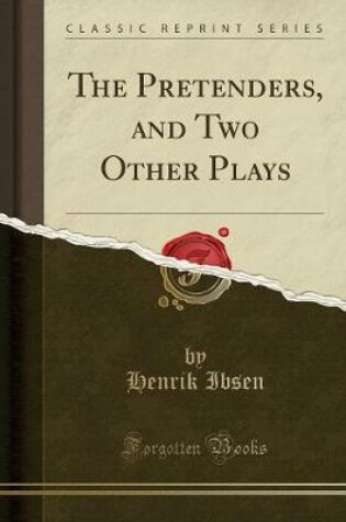 Cover of The Pretenders, and Two Other Plays (Classic Reprint)