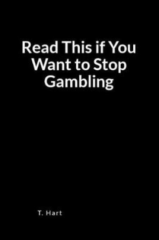 Cover of Read This If You Want to Stop Gambling