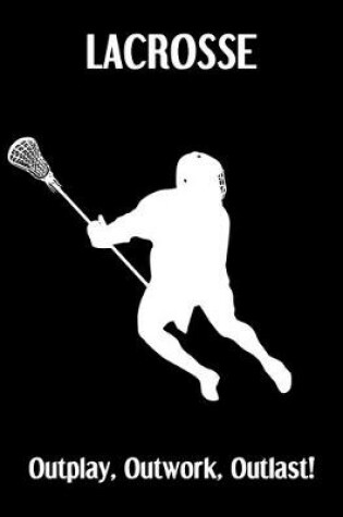 Cover of LACROSSE Outplay, Outwork, Outlast!