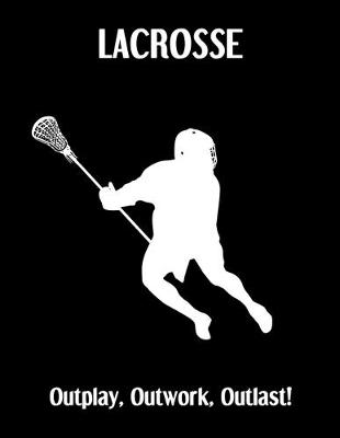 Book cover for LACROSSE Outplay, Outwork, Outlast!