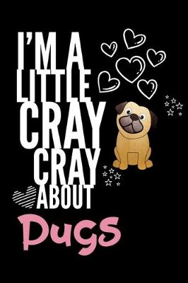 Book cover for I'm a Little Cray Cray About Pugs