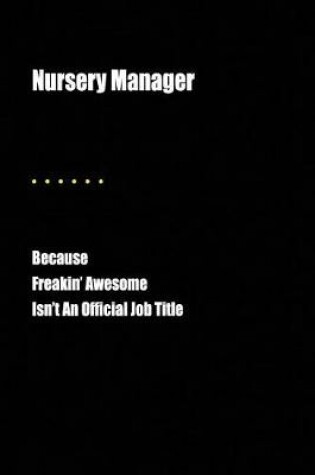 Cover of Nursery Manager Because Freakin' Awesome Isn't an Official Job Title