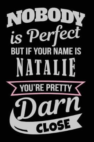 Cover of Nobody Is Perfect But If Your Name Is Natalie You're Pretty Darn Close