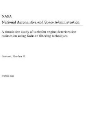 Cover of A Simulation Study of Turbofan Engine Deterioration Estimation Using Kalman Filtering Techniques