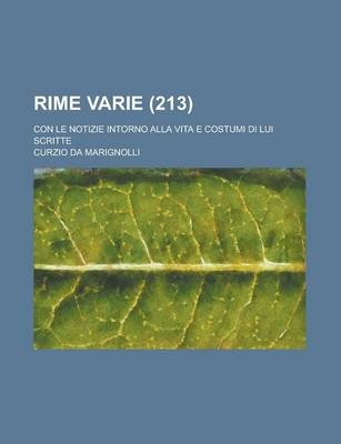 Book cover for Rime Varie; Con Le Notizie Intorno Alla Vita E Costumi Di Lui Scritte (213)