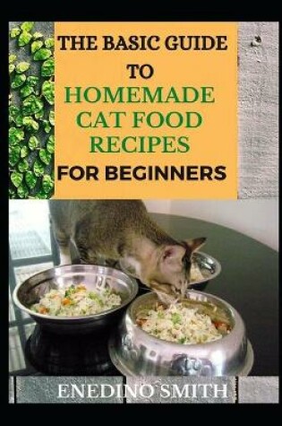 Cover of The Basic Guide To Homemade Cat Food Recipes For Beginners