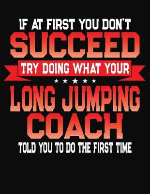 Cover of If At First You Don't Succeed Try Doing What Your Long Jumping Coach Told You To Do The First Time