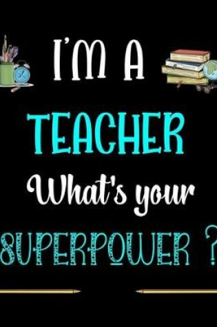 Cover of I'm a Teacher What's your Superpower ?