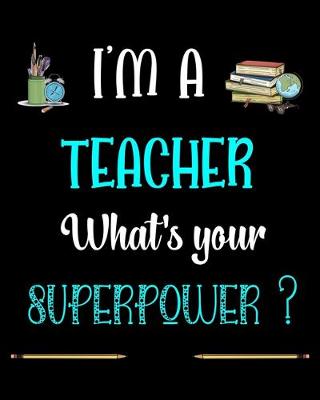 Book cover for I'm a Teacher What's your Superpower ?