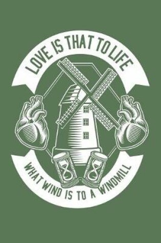 Cover of Love Is That To Life What Wind Is To A Windmill