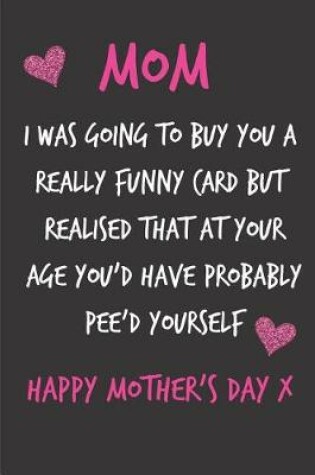 Cover of Mom, I Was Going to Buy You a Really Funny Card