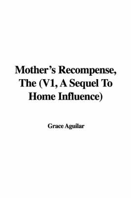 Book cover for Mother's Recompense, the (V1, a Sequel to Home Influence)