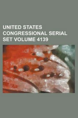 Cover of United States Congressional Serial Set Volume 4139