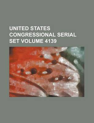 Book cover for United States Congressional Serial Set Volume 4139