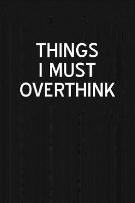 Book cover for Things I Must Overthink