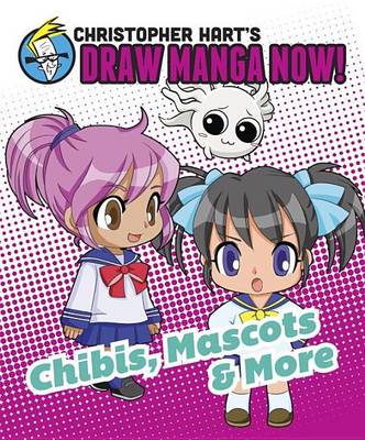 Book cover for Chibis, Mascots, and More: Christopher Hart's Draw Manga Now!