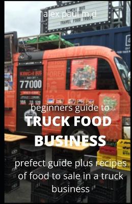 Book cover for Beginners Guide of How to Start a Truck Food Business